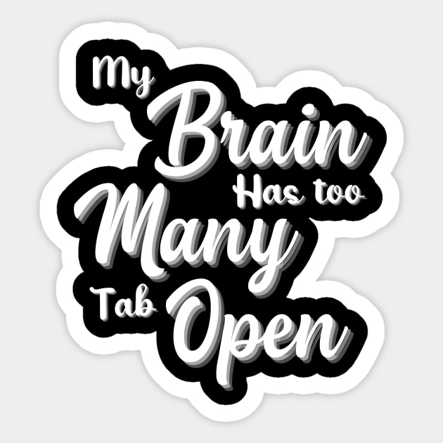 My Brain Has Too Many Tabs Open T Shirt Funny Tee Computer Adult Dt Funny Shirt Sarcastic Shirt Funny Slogan Shirts Funny T shirt Sayings Sticker by Pastel Potato Shop